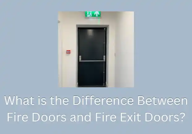 What is the Difference Between Fire Doors and Fire Exit Doors